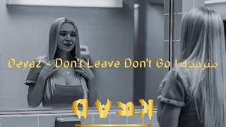 Deyaz - Don't Leave Don't Go | مترجمة