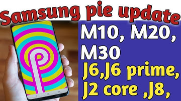 Samsung Galaxy M10,M20,M30,J2,J6J7,J7 Max,J7 prime pie update latest news|| date changed
