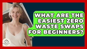 What Are The Easiest Zero Waste Swaps For Beginners? - Minimalist Home Life