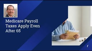 Medicare Payroll Taxes Apply Even After 65