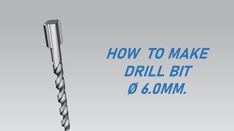 DRILL BIT DIA 6.0MM               HELIX SKETCH EXTRUDE SWEEP SUBRACT                      CHAMPER