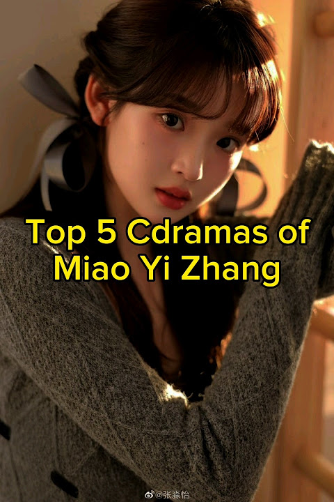 Top 10 Cdramas of Miao Yi Zhang | Most viewed | TrendingWorld