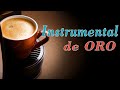 Musica instrumental de oro para escuchar  escucha la melodia que exalta las emociones en el alma