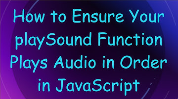 How to Ensure Your playSound Function Plays Audio in Order in JavaScript
