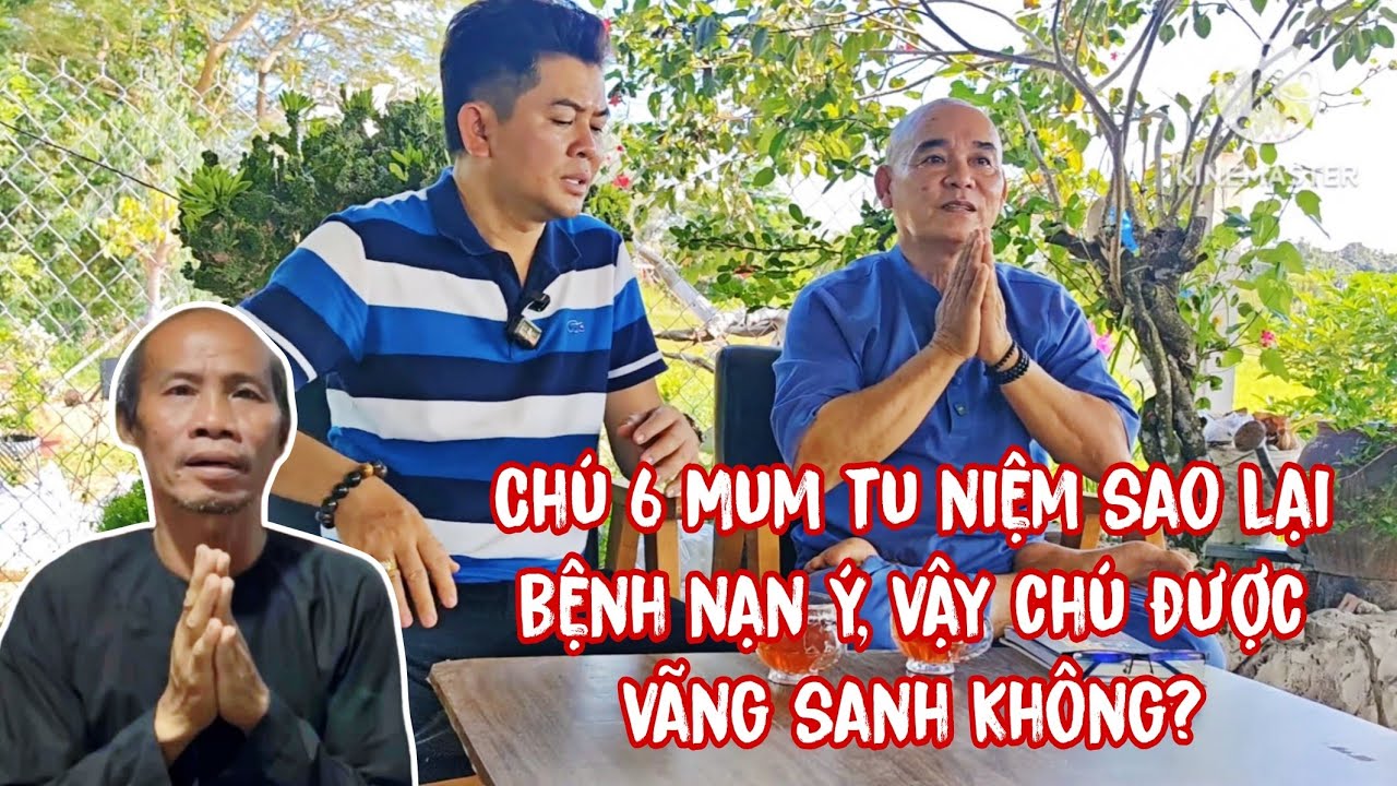 Vì sao Chú Sáu Mum tu niệm mà mang bệnh nan y, vậy kết quả như thế nào?