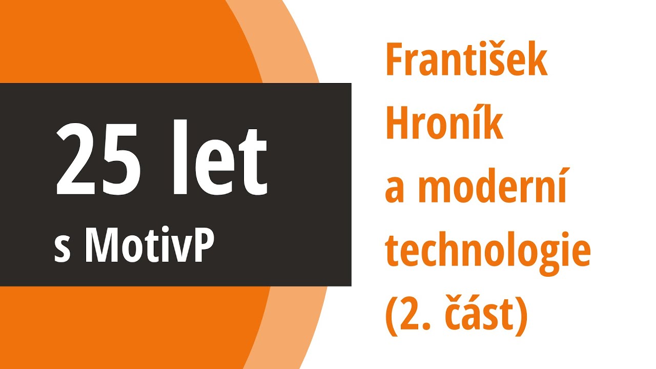 25 let s MotivP: František Hroník a moderní technologie (2. část)