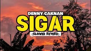 SIGAR - DENNY CAKNAN (SLOWED   REVERB)