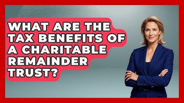 What Are The Tax Benefits Of A Charitable Remainder Trust? - Ask Your Bank Teller
