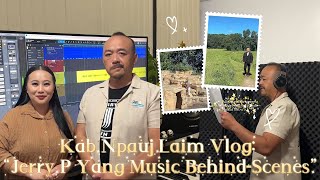 Kab Npauj Laim Vlog Jerry P Yang Music Behind-Scenes