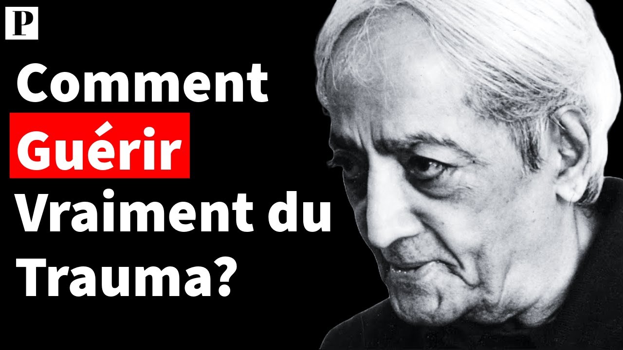 Traumatisme: Vraie Guérison, Vérités Révélées | Jiddu Krishnamurti