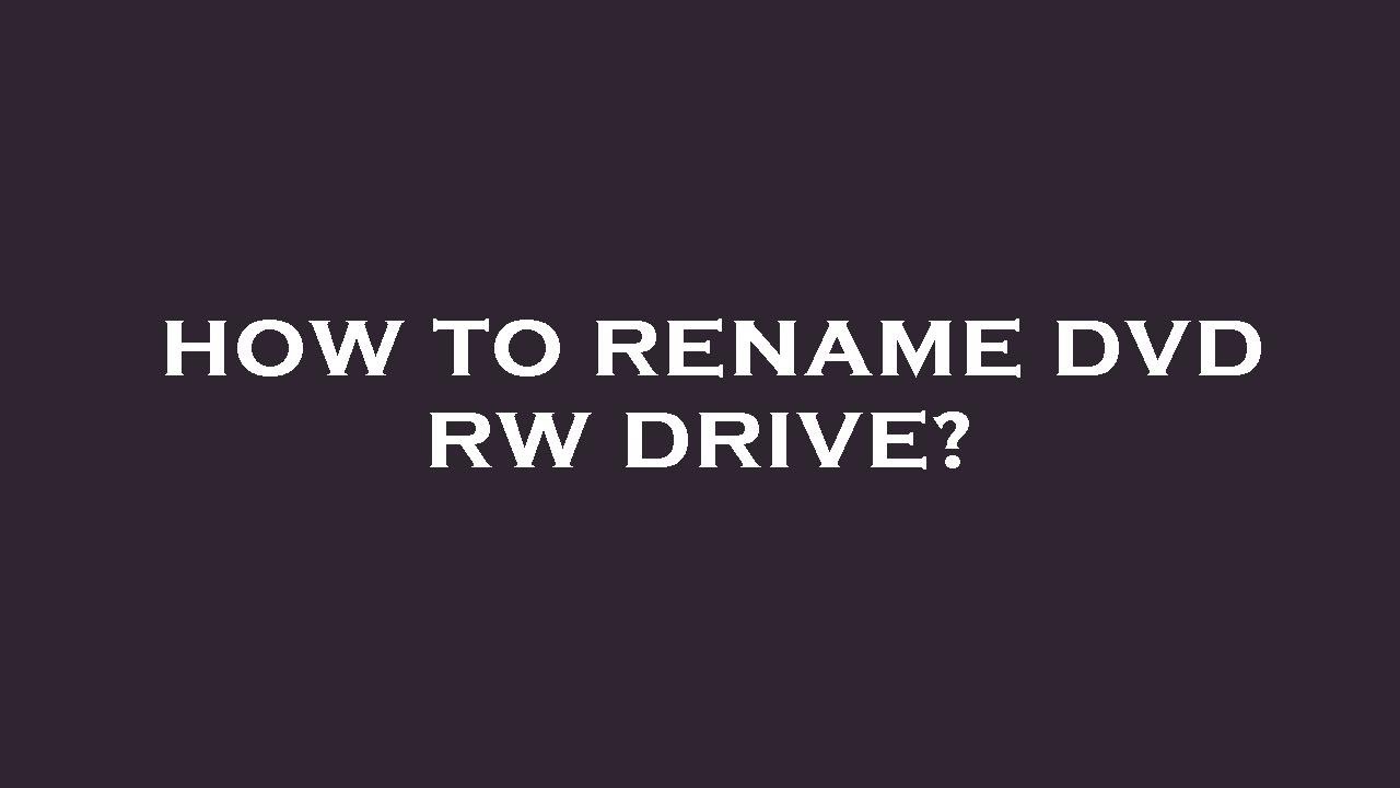 How to rename dvd rw drive? - YouTube