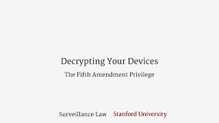 Decrypting Your Devices (The Fifth Amendment Privilege)