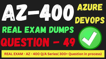 Q 049 AZ 400 DevOps Real Exam Question and answer, Dumps   CertStudyPro