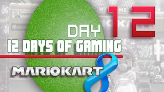12 Days of Gaming / Mario Kart 8 - Day 12 FINALE