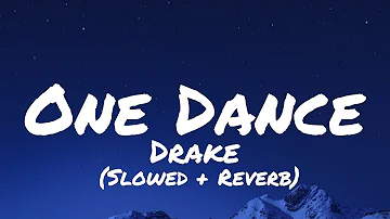 Drake - One Dance | Slowed + Reverb (Lyrics) ft. Wizkid & Kyla