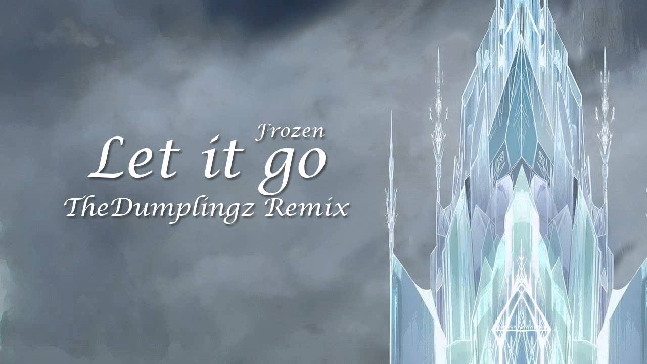 Frozen "Let It Go" ( TheDumplingz Remix )