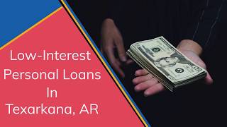 Low Interest Personal Loans In Texarkana, AR