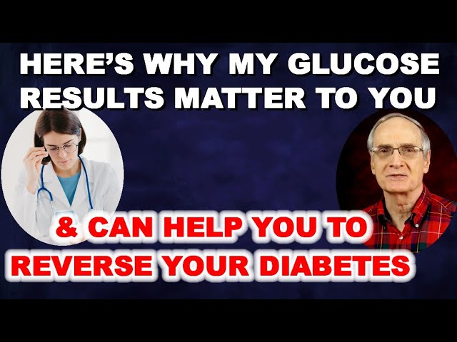 My Glucose Results Matter to You - & Can Help You Reverse Diabetes