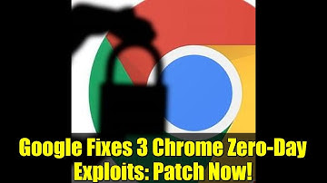 Google Fixes 3 Chrome Zero-Day Exploits: Patch Now!