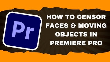 How To CENSOR Faces & MOVING Objects In Premiere Pro