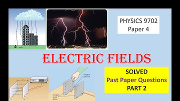 ELECTRIC FIELDS [SOLVED PAST PAPER QUESTIONS] Part 2
