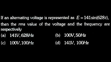 EM TEST 9 Q12 If an alternating voltage is represented as E = 141sin(628t),then the rms val