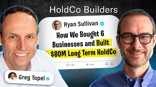 How We Bought 6 Businesses and Built a $80M Long Term HoldCo | Ryan Sullivan Interview