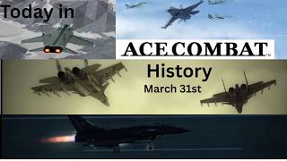 Today In Ace Combat History March 31st