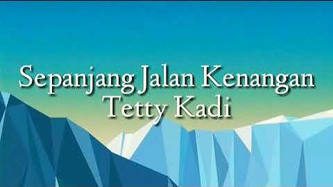 Sepanjang Jalan Kenangan (Lirik) - Tetty Kadi