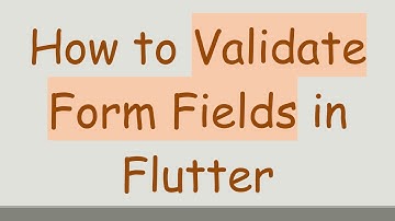 How to Validate Form Fields in Flutter