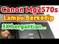 Printer canon mg2570s lampu berkedip ada benang 1 rol kedip 3x