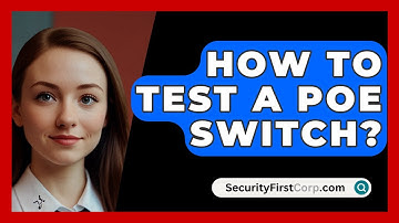 How To Test A PoE Switch? - SecurityFirstCorp.com
