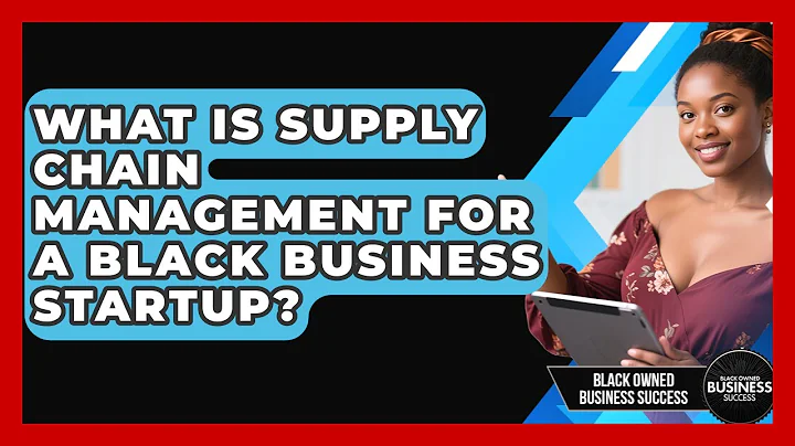 What Is Supply Chain Management For A Black Business Startup? - Black Owned Business Success