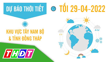 Dự báo Thời tiết tối, ngày 29/4/2022 | Tây Nam Bộ & Đồng Tháp | THDT