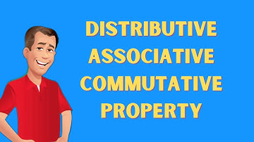 The Distributive Property ,Associative Property,and Commutative Property Explained Clearly