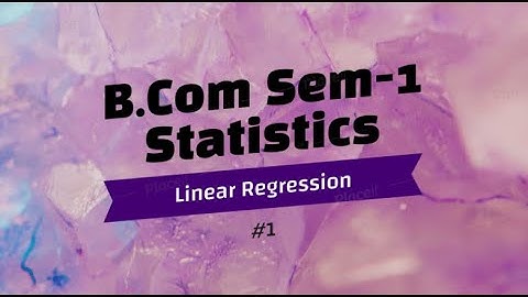 #1 | B.Com Sem1 | Statistics | Linear Regression