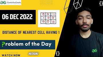 Distance of nearest cell having 1 || GeeksforGeeks || Problem of the Day