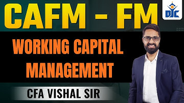 CAFM (FM) | WORKING CAPITAL MANAGEMENT | CFA VISHAL RAMCHANDANI | DJC INDORE