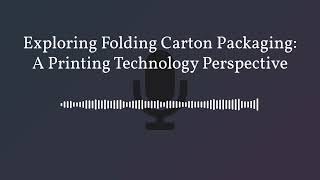 Exploring Folding Carton Packaging: A Printing Technology Perspective