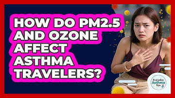How Do PM2.5 And Ozone Affect Asthma Travelers?