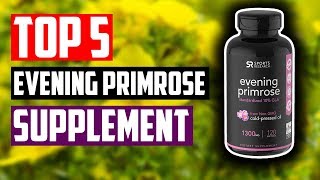 Best Evening Primrose Supplement:Top 5 Evening Primrose Herbal Supplements
