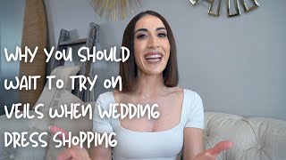 Why You Should Wait to Try on Veils When Wedding Dress Shopping