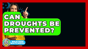 Can Droughts Be Prevented? - Weather Watchdog