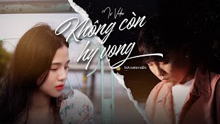 KHÔNG CÒN HY VỌNG - THÁI MINH MẾN | OFFICIAL MUSIC VIDEO