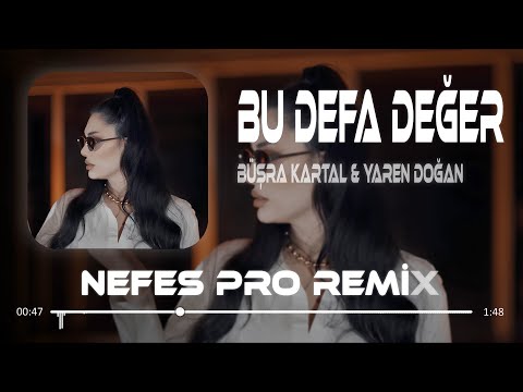 Büşra Kartal & Yaren Doğan - Bu Defa Değer ( Nefes Pro Remix ) Unutamamışım Aslında Meğer