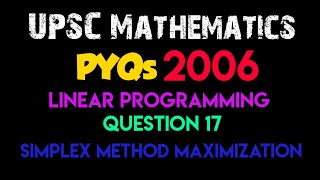 Linear Programming| Question 17 - Simplex Method | UPSC PYQ 2006