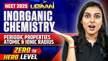 NEET 2025 UDAAN: Periodic Properties Atomic & Ionic Radius | Anushka Choudhary