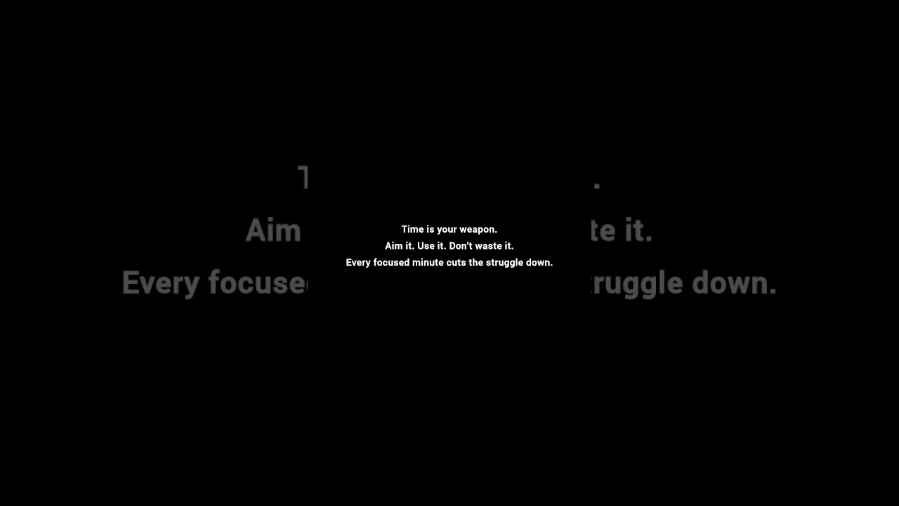 "Time Is Your Weapon—Use It" 