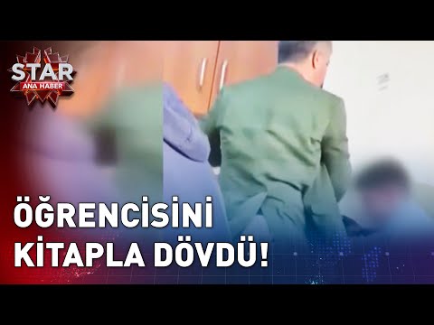 Öğrencisini Kitapla Dövdü! | Star Ana Haber