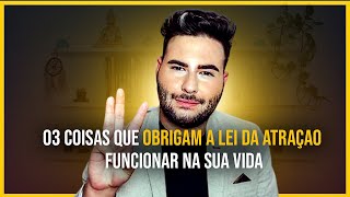 03 COISAS QUE OBRIGAM A LEI DA ATRAÇÃO FUNCIONAR NA SUA VIDA - Edson Rian